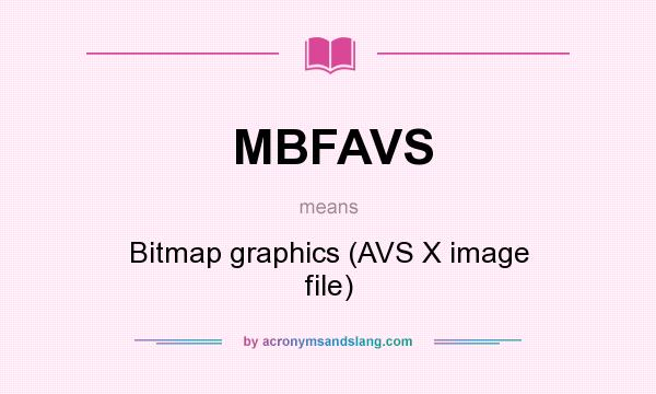 What does MBFAVS mean? It stands for Bitmap graphics (AVS X image file)