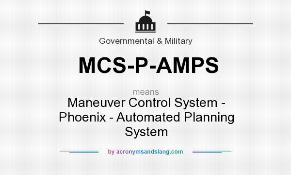 What does MCS-P-AMPS mean? It stands for Maneuver Control System - Phoenix - Automated Planning System
