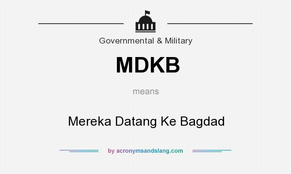 What does MDKB mean? It stands for Mereka Datang Ke Bagdad