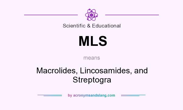 What does MLS mean? It stands for Macrolides, Lincosamides, and Streptogra