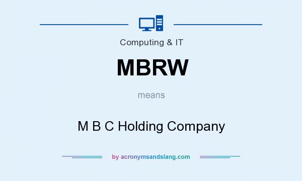 What does MBRW mean? It stands for M B C Holding Company