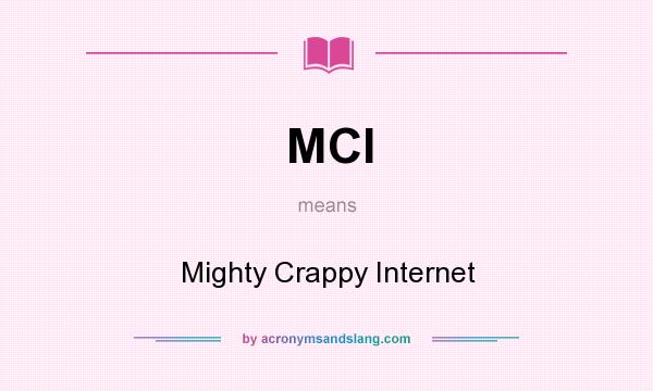What does MCI mean? It stands for Mighty Crappy Internet