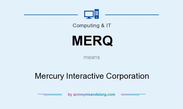 What does MERQ mean? It stands for Mercury Interactive Corporation