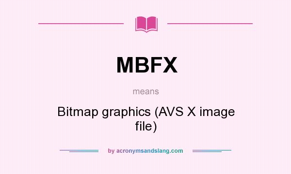 What does MBFX mean? It stands for Bitmap graphics (AVS X image file)
