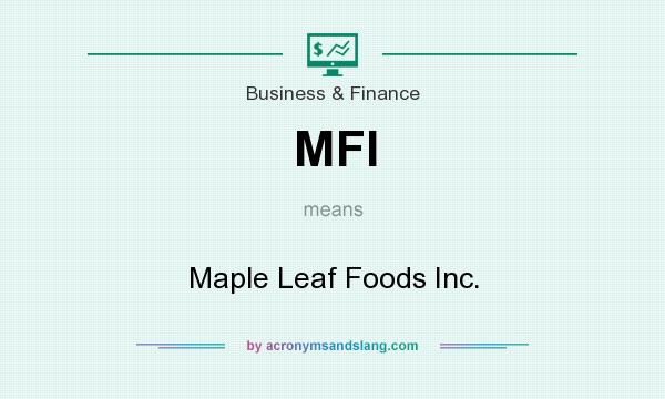 What does MFI mean? It stands for Maple Leaf Foods Inc.