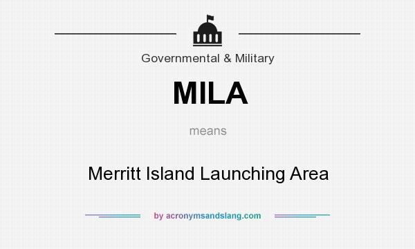 What does MILA mean? It stands for Merritt Island Launching Area