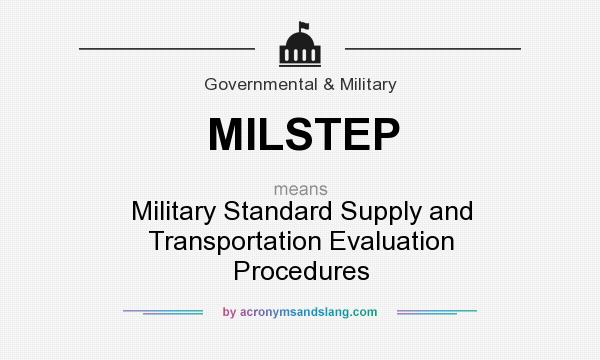 What does MILSTEP mean? It stands for Military Standard Supply and Transportation Evaluation Procedures