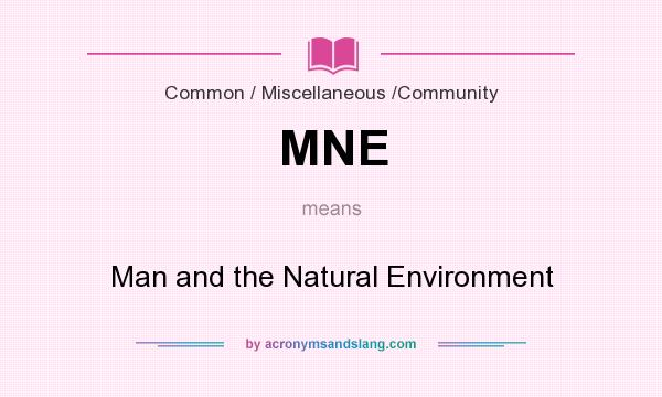 What does MNE mean? It stands for Man and the Natural Environment