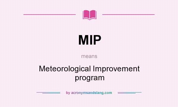 What does MIP mean? It stands for Meteorological Improvement program