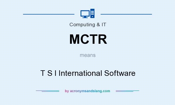 What does MCTR mean? It stands for T S I International Software