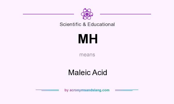What does MH mean? It stands for Maleic Acid