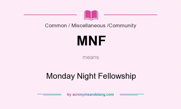 What does MNF mean? It stands for Monday Night Fellowship