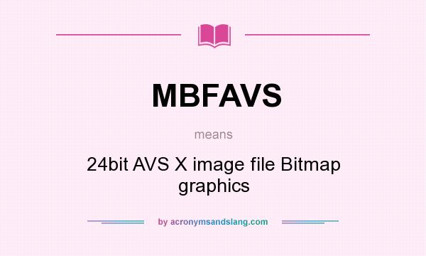 What does MBFAVS mean? It stands for 24bit AVS X image file Bitmap graphics