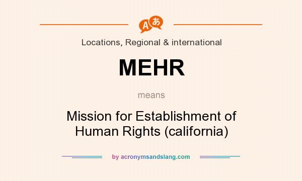 What does MEHR mean? It stands for Mission for Establishment of Human Rights (california)