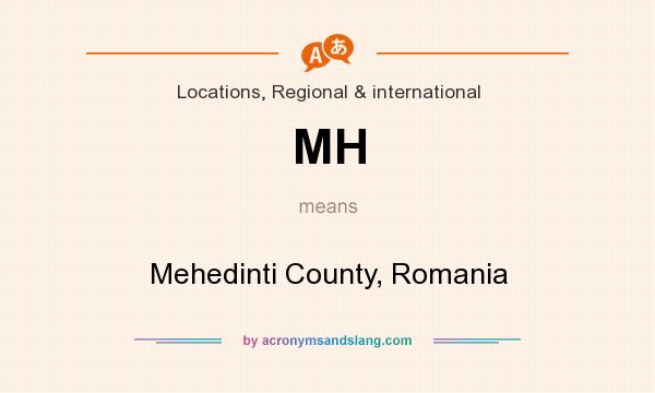 What does MH mean? It stands for Mehedinti County, Romania