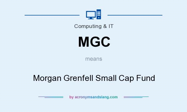 What does MGC mean? It stands for Morgan Grenfell Small Cap Fund