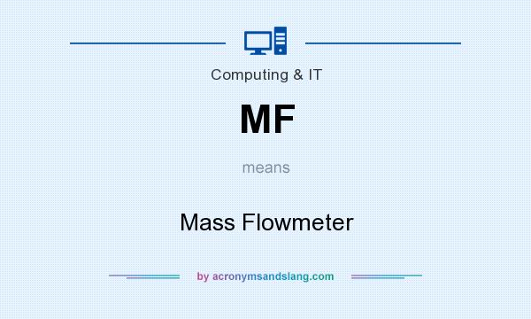 What does MF mean? It stands for Mass Flowmeter