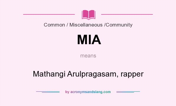 What does MIA mean? It stands for Mathangi Arulpragasam, rapper