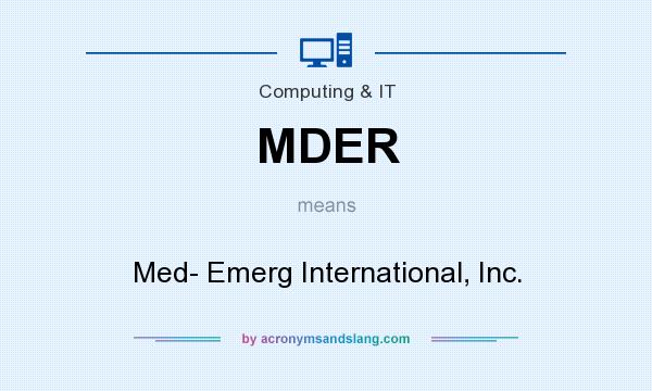 What does MDER mean? It stands for Med- Emerg International, Inc.