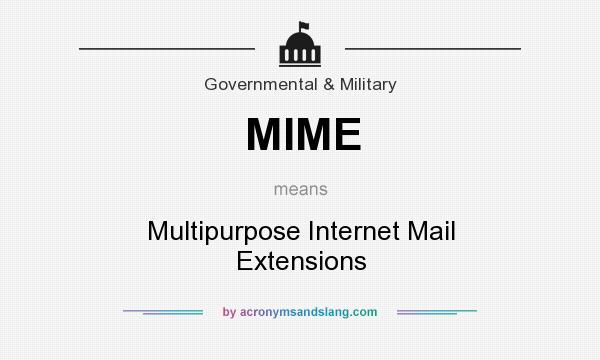 What does MIME mean? It stands for Multipurpose Internet Mail Extensions