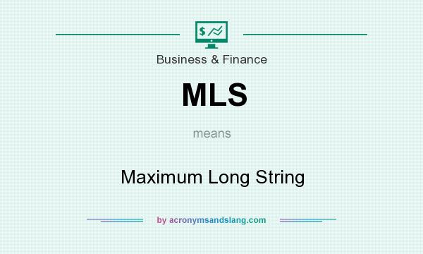 What does MLS mean? It stands for Maximum Long String