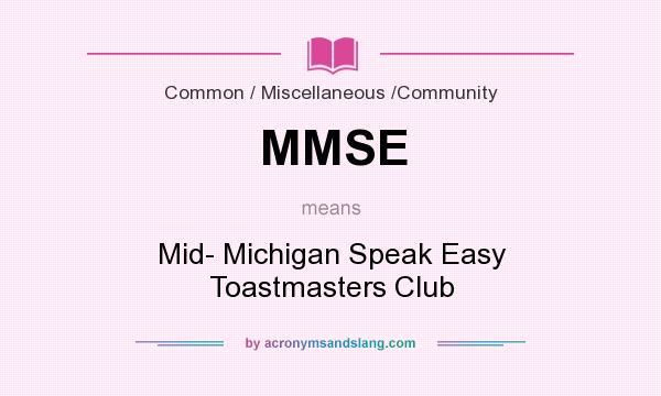 What does MMSE mean? It stands for Mid- Michigan Speak Easy Toastmasters Club