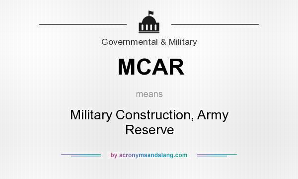 What does MCAR mean? It stands for Military Construction, Army Reserve