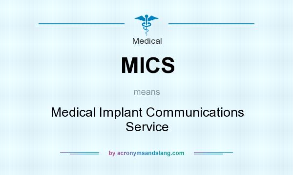 What does MICS mean? It stands for Medical Implant Communications Service