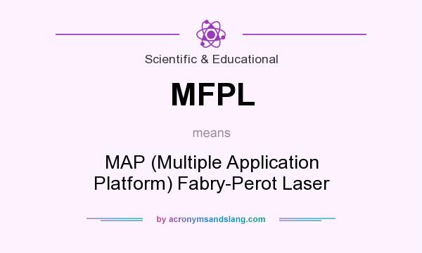 What does MFPL mean? It stands for MAP (Multiple Application Platform) Fabry-Perot Laser