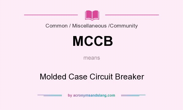 What does MCCB mean? It stands for Molded Case Circuit Breaker