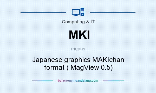 What does MKI mean? It stands for Japanese graphics MAKIchan format ( MagView 0.5)