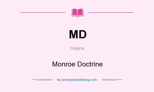 What does MD mean? It stands for Monroe Doctrine