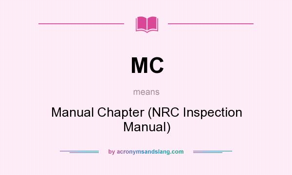 What does MC mean? It stands for Manual Chapter (NRC Inspection Manual)