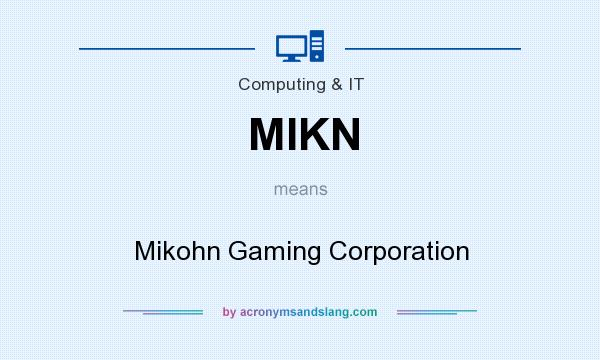 What does MIKN mean? It stands for Mikohn Gaming Corporation