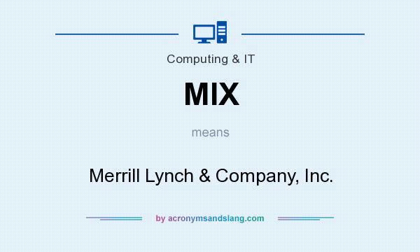 What does MIX mean? It stands for Merrill Lynch & Company, Inc.