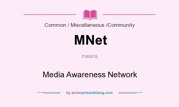 What does MNet mean? It stands for Media Awareness Network