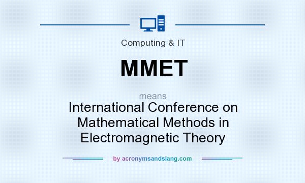 What does MMET mean? It stands for International Conference on Mathematical Methods in Electromagnetic Theory