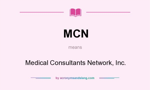 What does MCN mean? It stands for Medical Consultants Network, Inc.