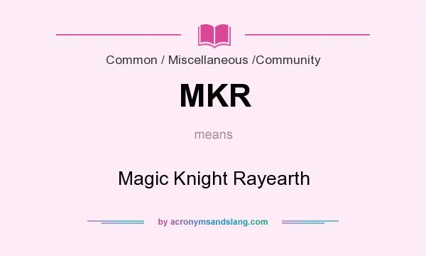 What does MKR mean? It stands for Magic Knight Rayearth