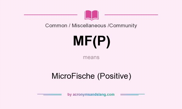 What does MF(P) mean? It stands for MicroFische (Positive)