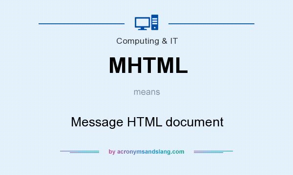 What does MHTML mean? It stands for Message HTML document