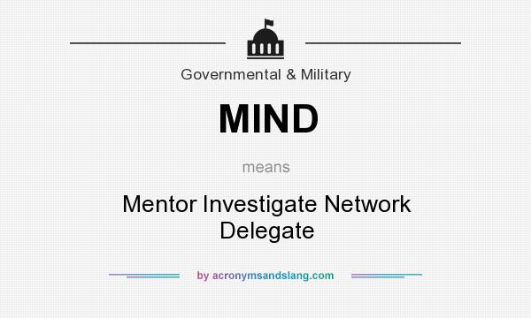 What does MIND mean? It stands for Mentor Investigate Network Delegate
