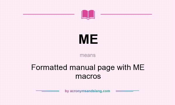 What does ME mean? It stands for Formatted manual page with ME macros