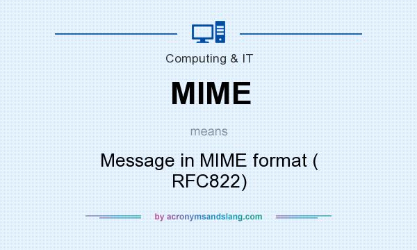 What does MIME mean? It stands for Message in MIME format ( RFC822)