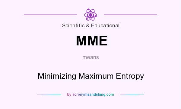 What does MME mean? It stands for Minimizing Maximum Entropy