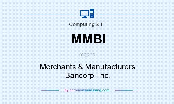 What does MMBI mean? It stands for Merchants & Manufacturers Bancorp, Inc.