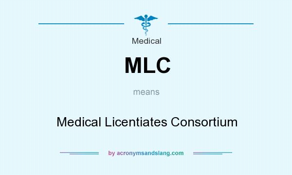 What does MLC mean? It stands for Medical Licentiates Consortium