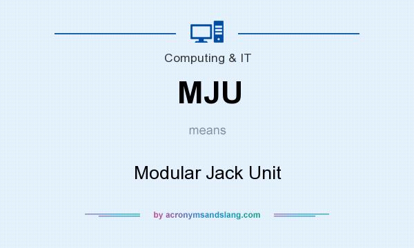 What does MJU mean? It stands for Modular Jack Unit