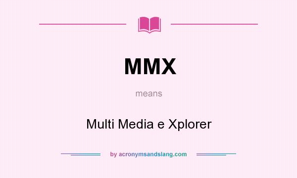 What does MMX mean? It stands for Multi Media e Xplorer
