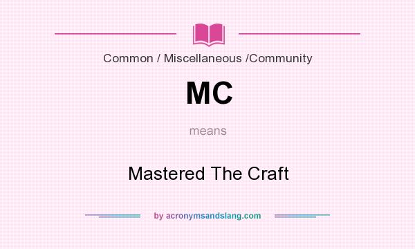 What does MC mean? It stands for Mastered The Craft